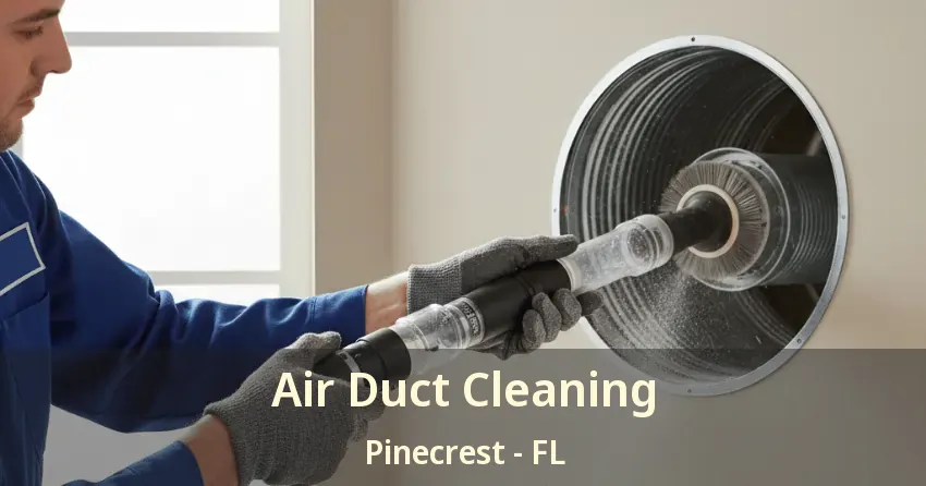 Air Duct Cleaning Pinecrest - FL Air Duct Cleaning Pinecrest - FL